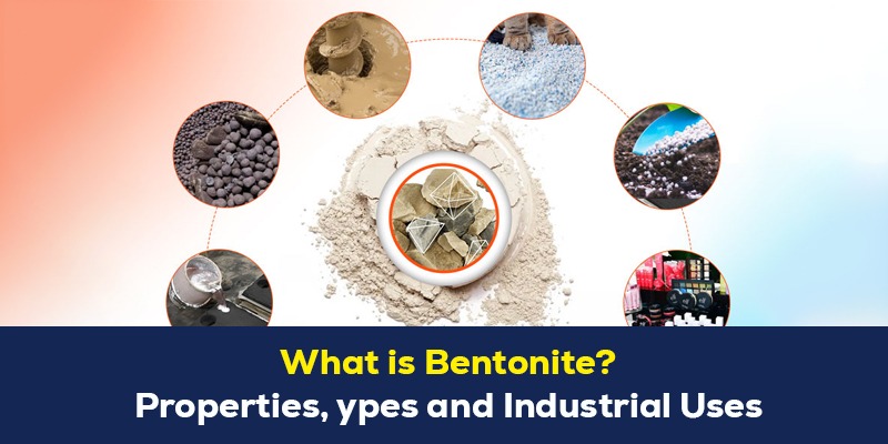 what-is-bentonite-properties-types-and-industrial-uses